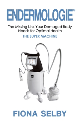 Endermologie: The Missing Link Your Damaged Body Needs for Optimal Health - Fiona Selby