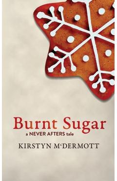 Coperta cărții 'Burnt Sugar: A Never Afters Tale - Kirstyn Mcdermott'