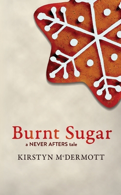 Coperta cărții 'Burnt Sugar: A Never Afters Tale - Kirstyn Mcdermott'
