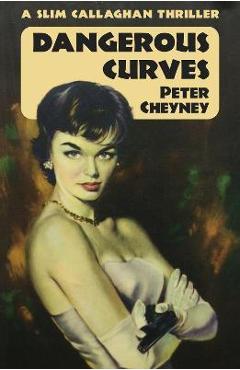 Coperta cărții 'Dangerous Curves: A Slim Callaghan Thriller - Peter Cheyney'