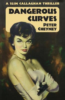 Coperta cărții 'Dangerous Curves: A Slim Callaghan Thriller - Peter Cheyney'