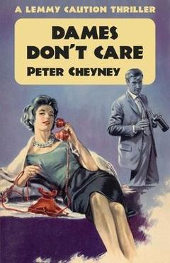 Coperta cărții 'Dames Don't Care: A Lemmy Caution Thriller - Peter Cheyney'