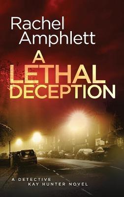 A Lethal Deception: A Detective Kay Hunter crime thriller - Rachel Amphlett