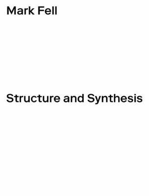 Structure and Synthesis: The Anatomy of Practice - Mark Fell
