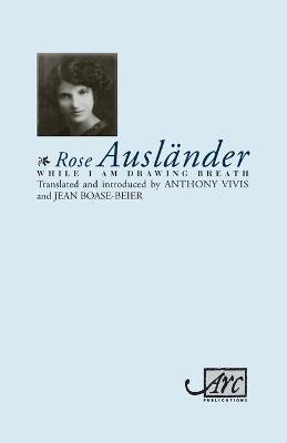 While I Am Drawing Breath - Rose Ausl�nder