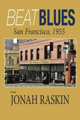 Beat Blues: San Francisco, 1955 - Jonah Raskin