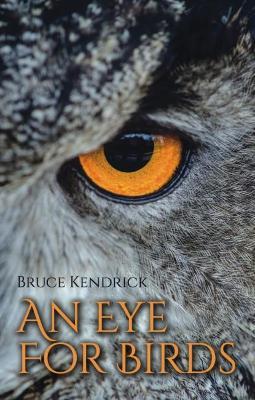 An Eye for Birds - Bruce Kendrick
