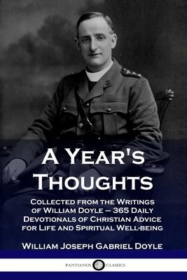A Year's Thoughts: Collected from the Writings of William Doyle - 365 Daily Devotionals of Christian Advice for Life and Spiritual Well-b - William Joseph Gabriel Doyle