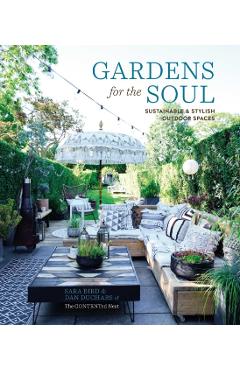 Gardens for the Soul: Sustainable and Stylish Outdoor Spaces - Sara Bird