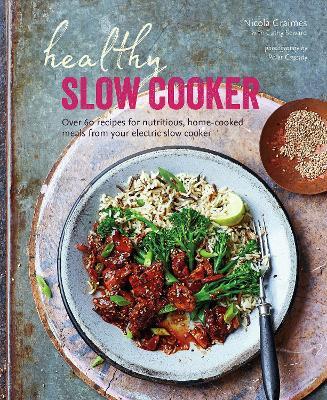 Healthy Slow Cooker: Over 60 Recipes for Nutritious, Home-Cooked Meals from Your Electric Slow Cooker - Nicola Graimes