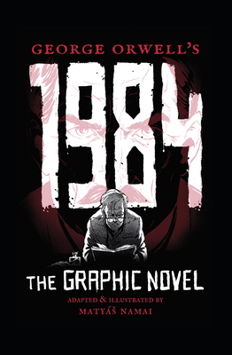 George Orwell's 1984: The Graphic Novel - Matyas Namai