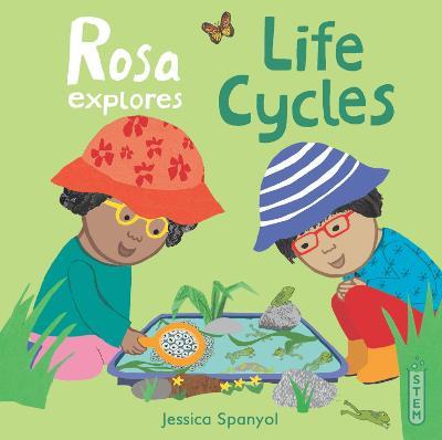 Rosa Explores Life Cycles - Jessica Spanyol