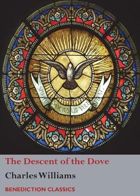 The Descent of the Dove: A Short History of the Holy Spirit in the Church - Charles Williams