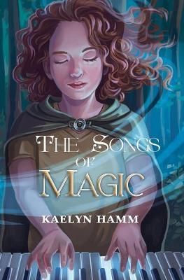 The Songs of Magic - Kaelyn Hamm