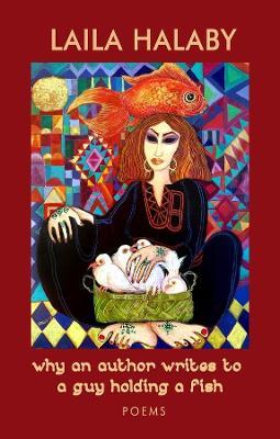 Coperta cărții 'Why an Author Writes to a Guy Holding a Fish: Poems - Laila Halaby'