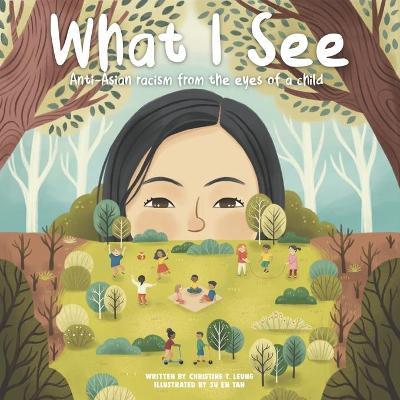 What I See: Anti-Asian Racism From The Eyes Of A Child - Christine T. Leung