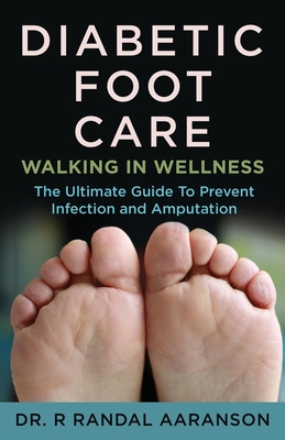 Diabetic Foot Care: Walking in Wellness - R. Randall Aaranson