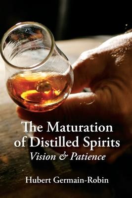 Maturation of Distilled Spirits: Vision and Patience - Hubert Germain-robin