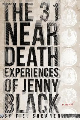 The 31 Near Death Experiences of Jenny Black: A Metaphysical Mystery - F. E. Shearer