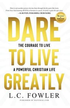 Coperta cărții 'Dare to Live Greatly: Real Christian Living Requires the Grit, Courage & Confidence of a Navy SEAL in Training - Larry'