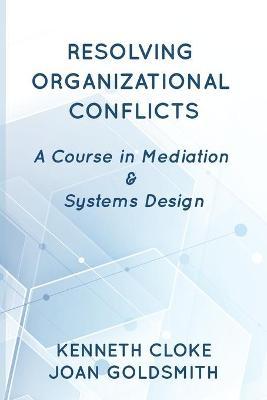 Resolving Organizational Conflicts: A Course on Mediation & Systems Design - Kenneth Cloke
