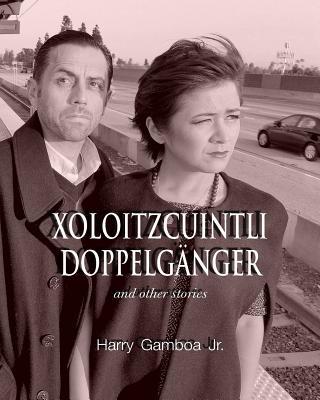 Xoloitzcuintli Doppelganger and other stories - Harry Gamboa