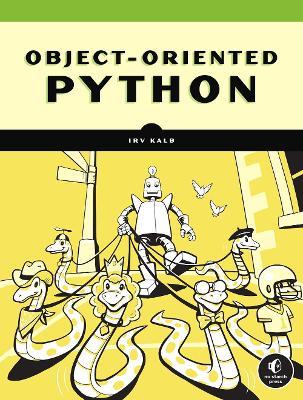 Object-Oriented Python: Master Oop by Building Games and GUIs - Irv Kalb