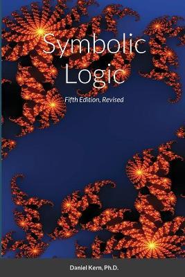 Symbolic Logic: Fifth Edition - Daniel Kern