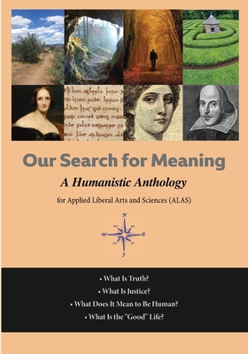 Our Search For Meaning: A Humanistic Anthology for Applied Liberal Arts and Sciences - Katherine Oubre