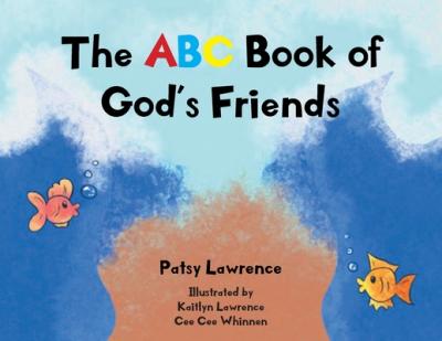 The ABC Book of God's Friends - Patsy Lawrence