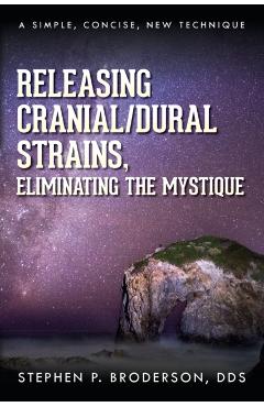 Releasing Cranial/Dural Strains, Eliminating the Mystique: A Simple, Concise, New Technique - Stephen P. Broderson