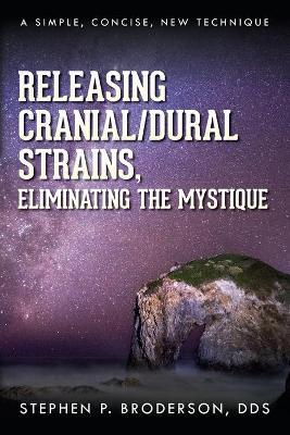 Releasing Cranial/Dural Strains, Eliminating the Mystique: A Simple, Concise, New Technique - Stephen P. Broderson