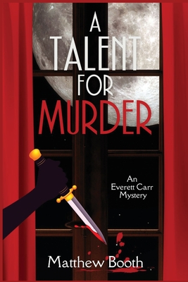 A Talent for Murder: An Everett Carr Mystery - Matthew Booth