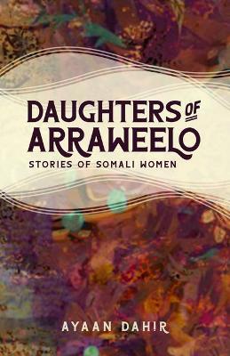 Daughters of Arraweelo: Stories of Somali Women - Ayaan Adan
