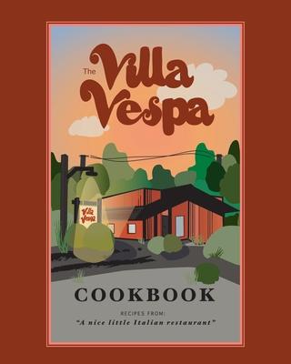 The Villa Vespa Cookbook: Recipes from a nice little Italian Restaurant - Kimberly Vespa