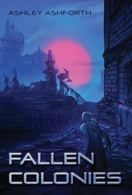 Fallen Colonies - Ashley Ashforth