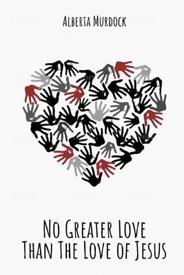No Greater Love: Than The Love Of Jesus - Alberta Murdock