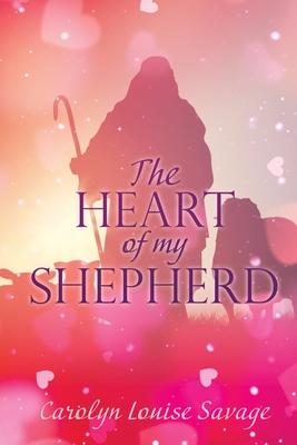 The Heart of My Shepherd - Carolyn Louise Savage