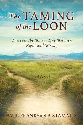 The Taming of the Loon: Discover the Blurry Line Between Right and Wrong - Paul Franks