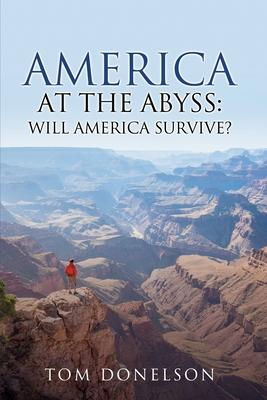 America At The Abyss: Will America Survive? - Tom Donelson