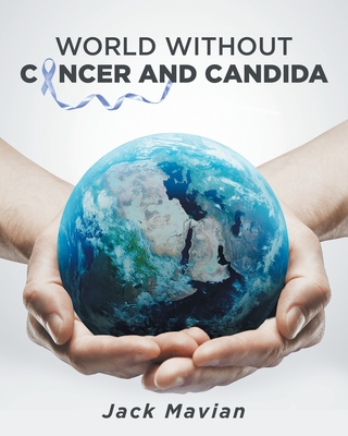 World Without Cancer and Candida - Jack Mavian