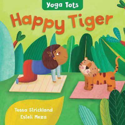 Yoga Tots: Happy Tiger - Tessa Strickland