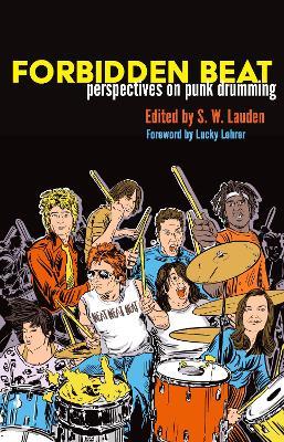 Forbidden Beat: Perspectives on Punk Drumming - S. W. Lauden
