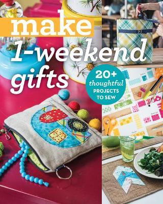 Make 1-Weekend Gifts: 20+ Thoughtful Projects to Sew - C&t Publishing