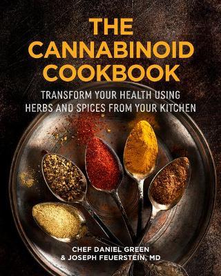 The Cannabinoid Cookbook: Transform Your Health Using Herbs and Spices from Your Kitchen - Daniel Green
