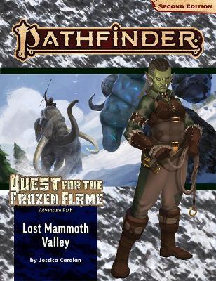 Pathfinder Adventure Path: Lost Mammoth Valley (Quest for the Frozen Flame 2 of 3 (P2) - Jessica Catalan