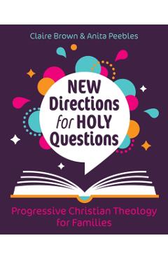 New Directions for Holy Questions: Progressive Christian Theology for Families - Claire Brown