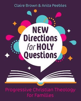 New Directions for Holy Questions: Progressive Christian Theology for Families - Claire Brown