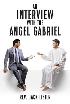 An Interview with the Angel Gabriel - Jack Lister