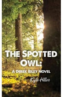 Coperta cărții 'The Spotted Owl: A Derek Riley Novel - Kyle Hiller'
